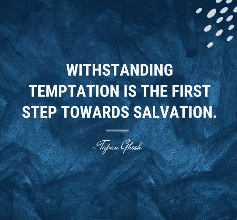 Tapan Ghosh Quotes- Withstanding Temptation